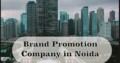Choose us for best Brand promotion company Noida