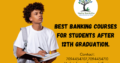 Best Banking courses for students after 12th gradu