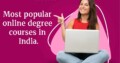 Most popular online degree courses in India .